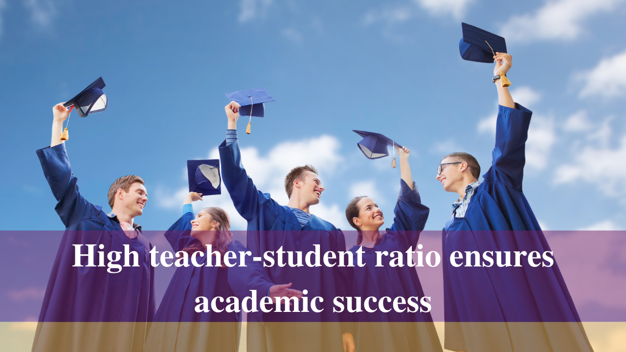 High teacher-student ratio ensures academic success